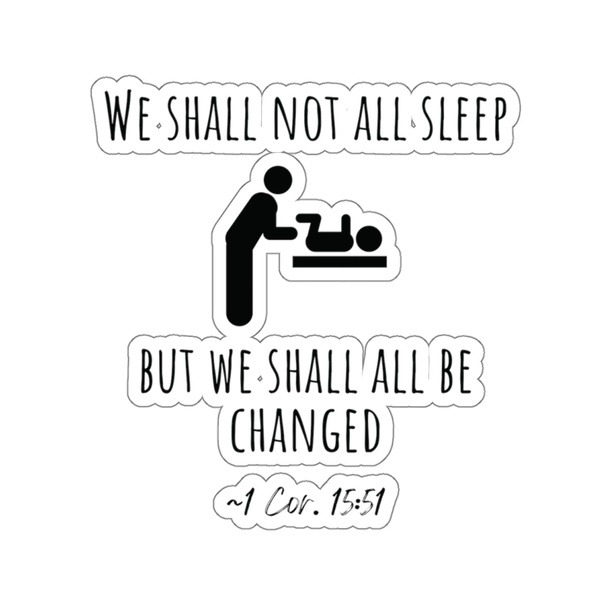 We Shall All Be Changed | Kiss-Cut Sticker