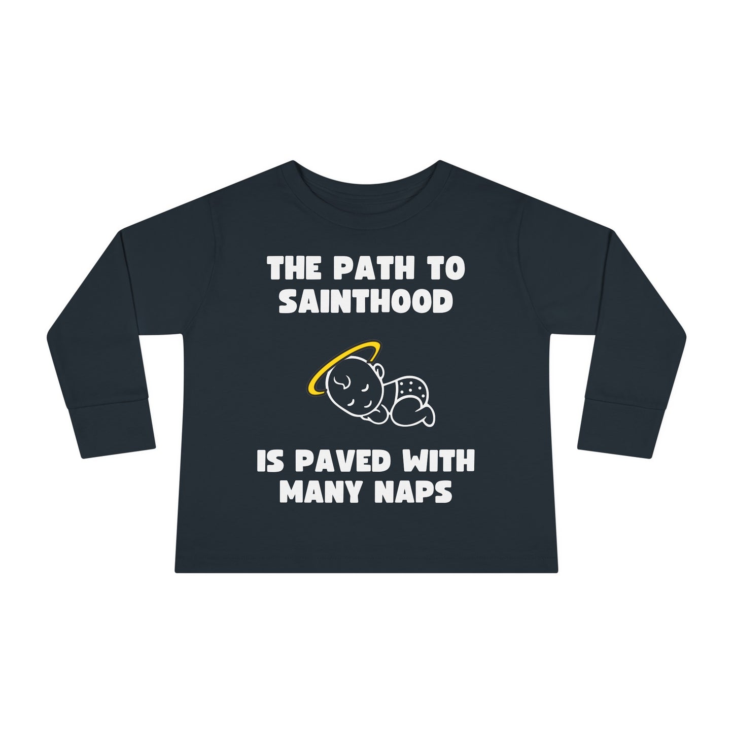 The Path to Sainthood Is Paved With Many Naps | Boy & Girl Toddler Long Sleeve T-Shirt