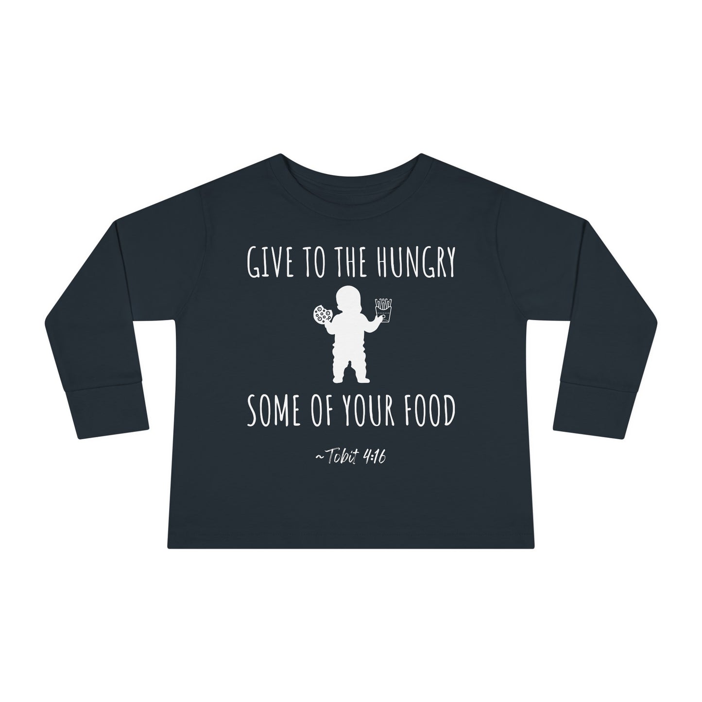 Give to the Hungry Some of Your Food | Boy & Girl Toddler Long Sleeve T-Shirt