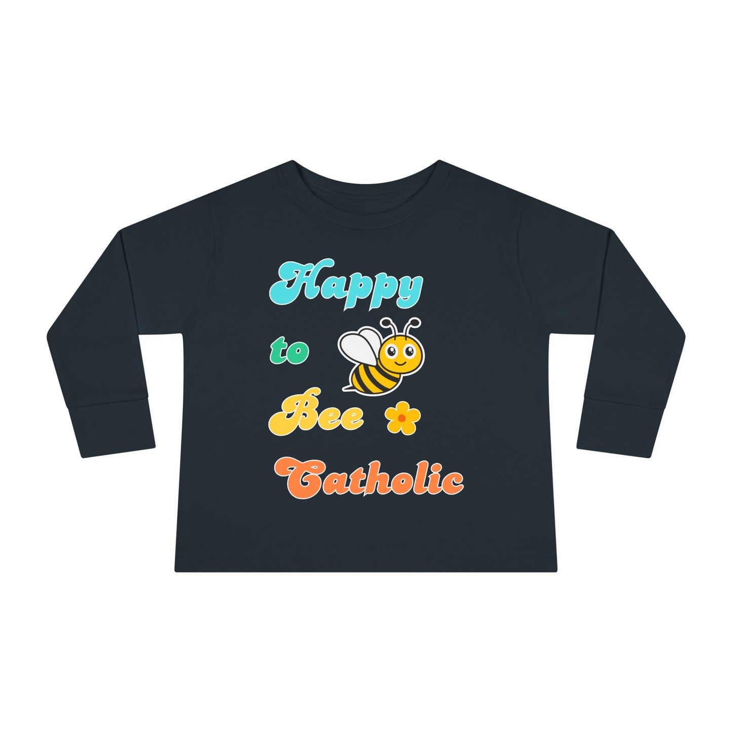 Happy to Bee Catholic | Boy & Girl Toddler Long Sleeve T-Shirt