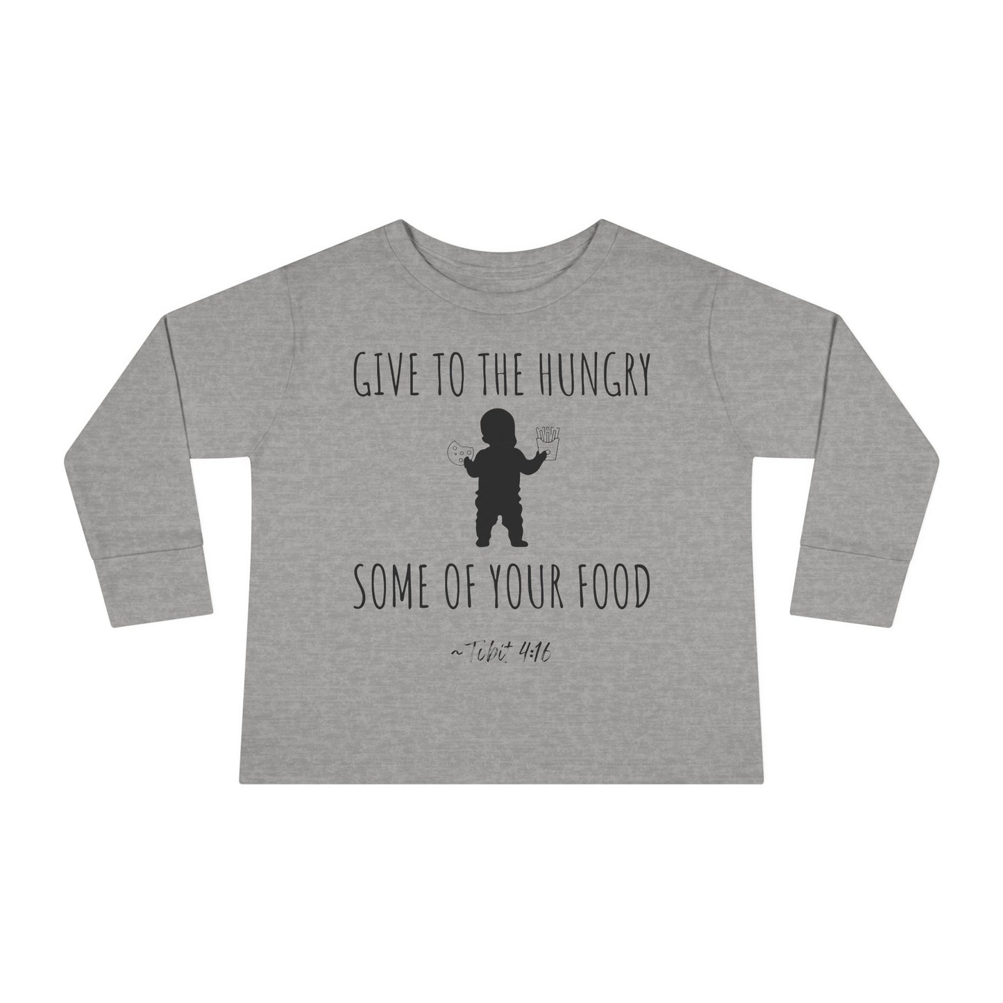 Give to the Hungry Some of Your Food | Boy & Girl Toddler Long Sleeve T-Shirt