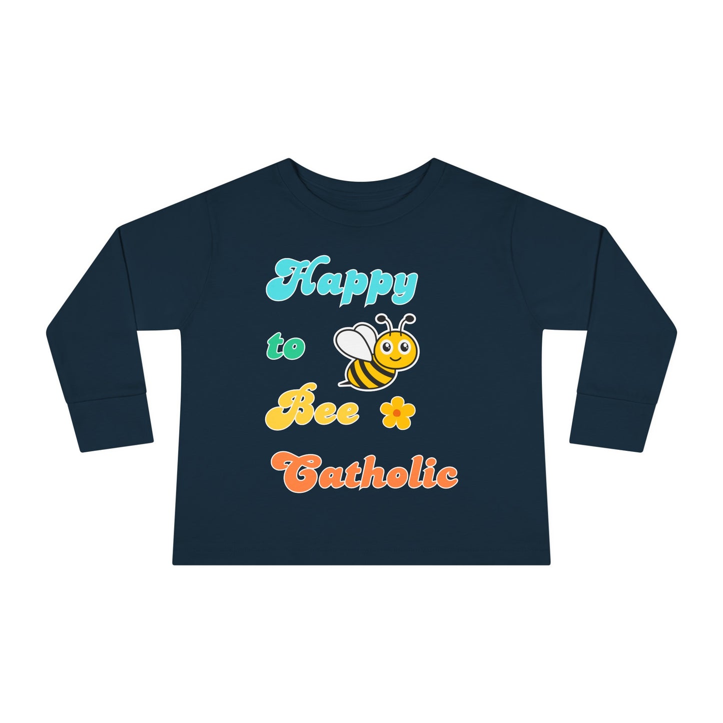 Happy to Bee Catholic | Boy & Girl Toddler Long Sleeve T-Shirt