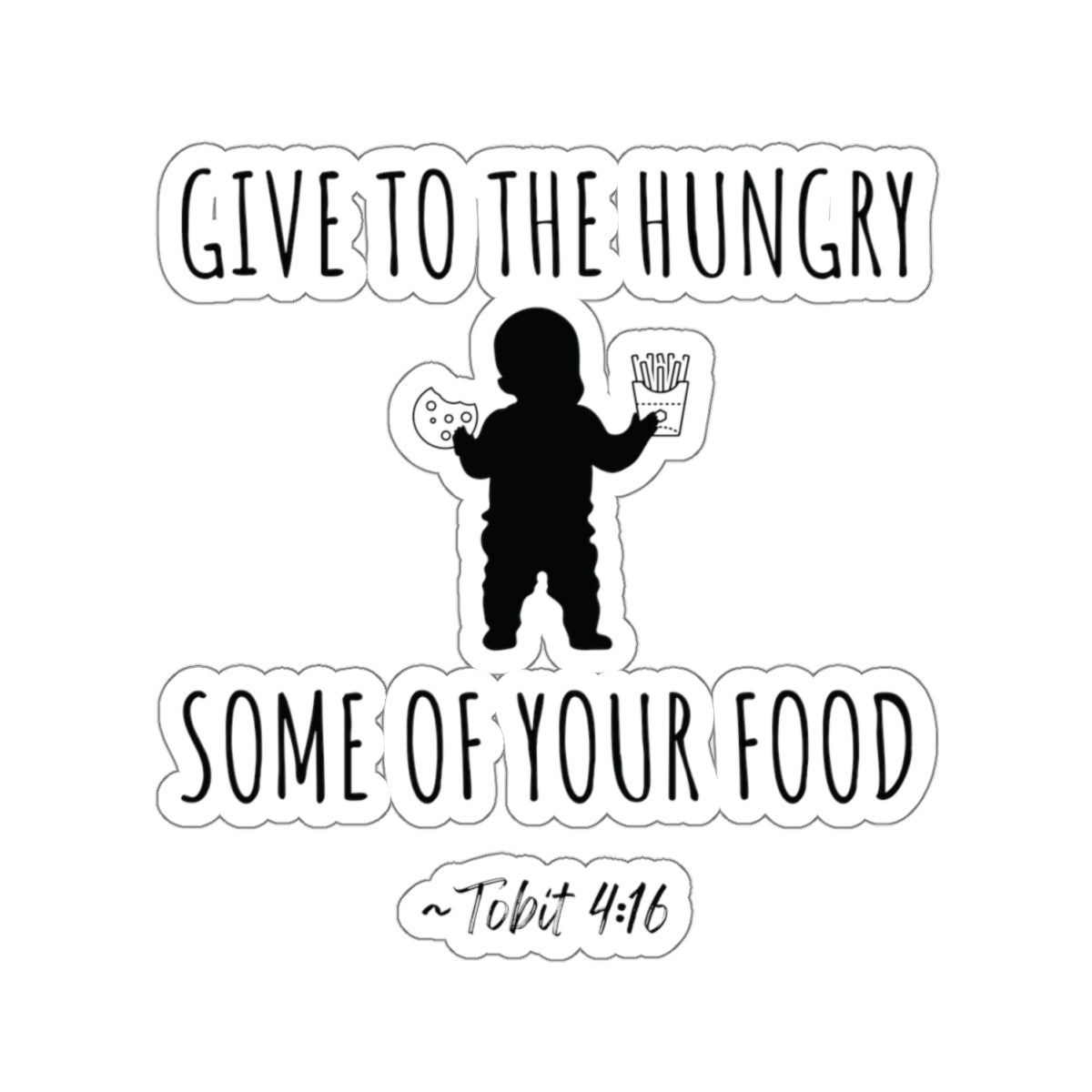 Give to the Hungry Some of Your Food | Kiss-Cut Sticker