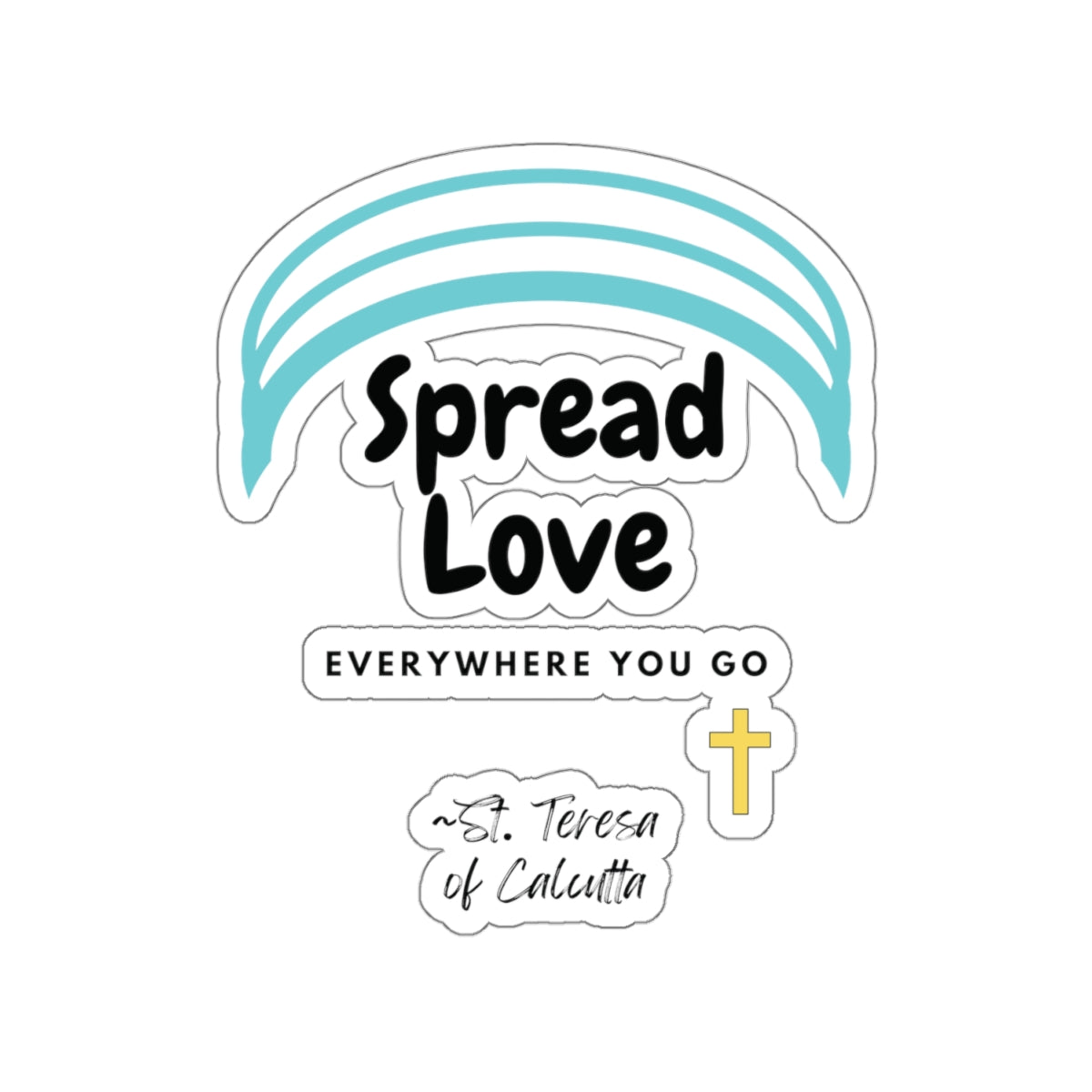 Spread Love Everywhere | St. Teresa of Calcutta| Kiss-Cut Sticker